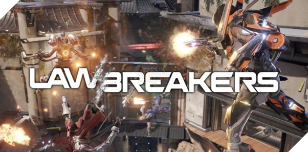 Sau sự thất bại của LawBreakers, đội ngũ sản xuất trò chơi cũng... đi tong