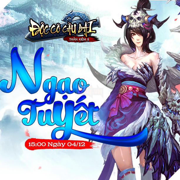 Độc Cô Cầu Bại ra mắt server Ngạo Tuyết, tặng Gift Code giá trị
