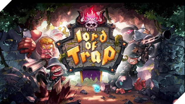 Lord of Trap - Game thủ thành đơn giản nhưng vô cùng cuốn hút