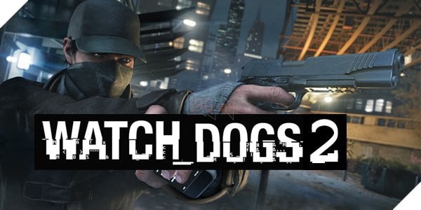 Unibisoft tung video Trailer Watch Dogs 2 khiến cộng động thế giới hưng phấn
