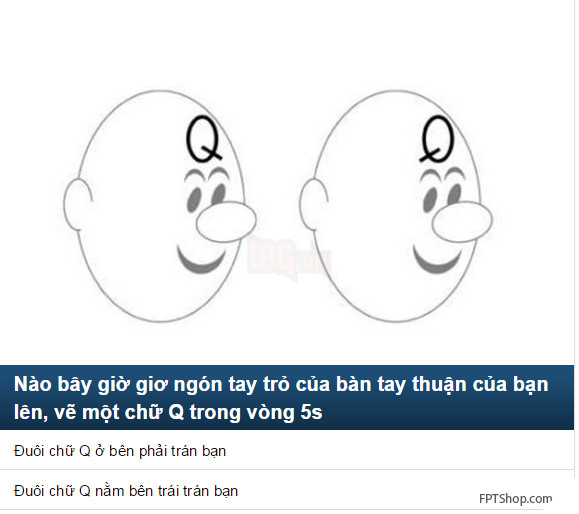 Nào bây giờ giơ ngón tay trỏ của bàn tay thuận của bạn lên, vẽ một chữ Q trong vòng 5s
