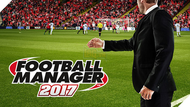 Bất chấp việc bị game thủ Trung Quốc dìm hàng, Football Manager 2017 vẫn là tựa game bán chạy nhất