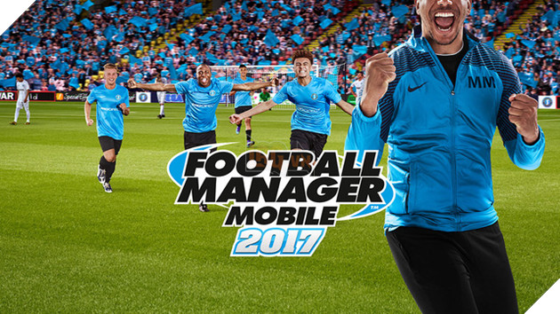 Football Manager Mobile 2017 chính thức ra mắt, game thủ Việt đã có thể tải ngay