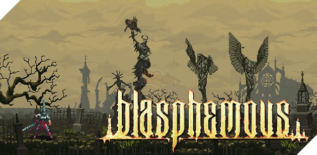 Blasphemous: Dự án game theo phong cách Darksoul 2D đầy hứa hẹn 