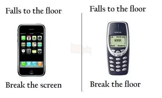 
Iphone: Rơi xuống sàn nhà, màn hình vỡ tan

Nokia: Rơi xuống sàn nhà, sàn nhà vỡ tan

 
