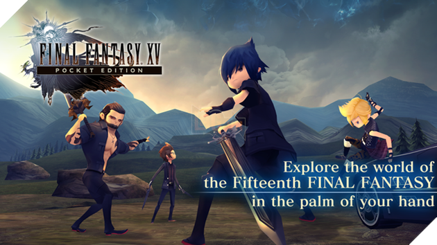 Game hot Final Fantasy XV Pocket Edition chính thức ấn định ngày ra mắt