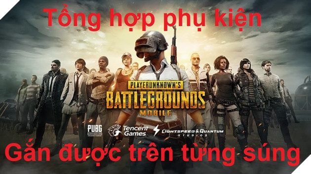  PUBG Mobile Tổng hợp các loại phụ kiện gắn được trên từng súng