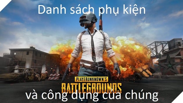 PUBG: Tổng hợp tất cả các loại phụ kiện gắn được lên từng loại súng và công dụng của chúng