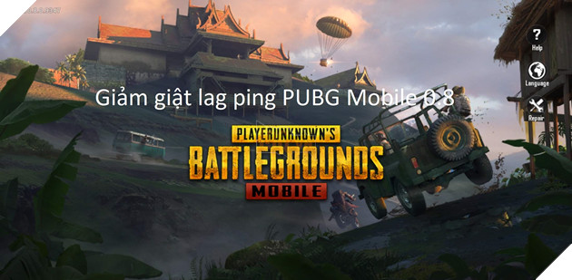 PUBG Mobile 0.8: Hướng dẫn giảm giật lag ping khi chơi PUBG Mobile và các tựa game online khác