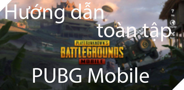 PUBG Mobile: Tổng hợp toàn bộ vũ khí, phương tiện, mẹo và hướng dẫn trong game