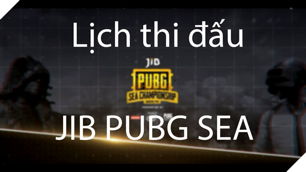 Lịch thi đấu chính thức JIB PUBG SEA Championship 2018