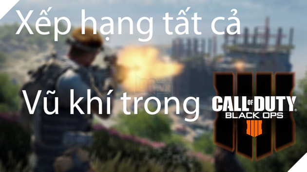 Call of Duty Black Ops 4: Xếp hạng tất cả súng và vũ khí mạnh nhất game