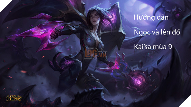 LMHT: Hướng dẫn Ngọc và lên đồ cho Kai'sa xạ thủ/pháp sư/đi rừng mùa 9