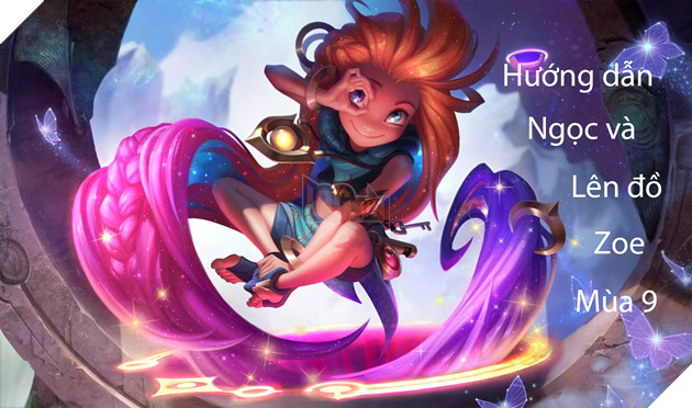 LMHT: Hướng dẫn Ngọc và lên đồ cho Zoe đường giữa/đi rừng/hỗ trợ mùa 9