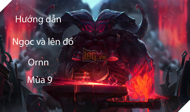 LMHT: Hướng dẫn Ngọc và lên đồ cho Ornn đường trên, đi rừng và hỗ trợ mùa 9
