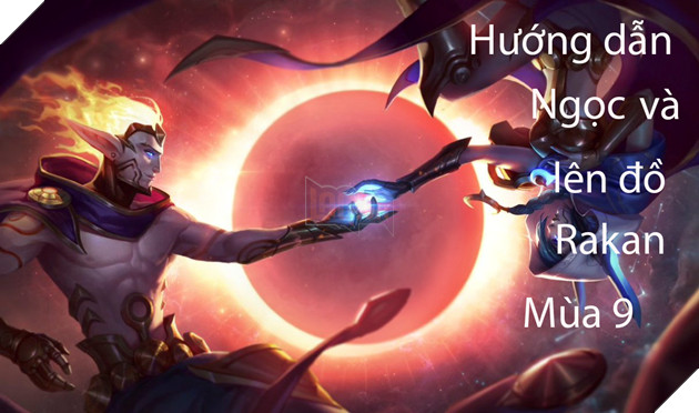 LMHT: Huong dan Ngoc va len do Rakan ho tro mua 9 LMHT: Hướng dẫn Ngọc và lên đồ Rakan hỗ trợ mùa 9