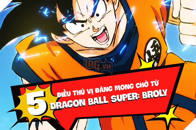 5 điều đáng mong đợi từ Dragon Ball Super: Broly  6
