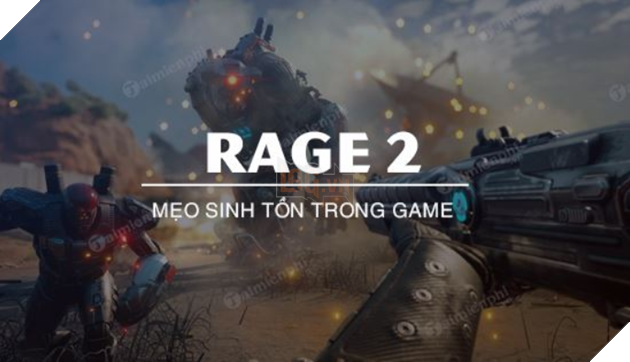 Tổng hợp top 4 Mẹo sinh tồn trong Rage 2 giúp bạn sống lâu hơn trong game