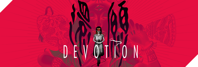 Devotion: Tựa game kinh dị cho những ai thích khám phá ngôi nhà ma