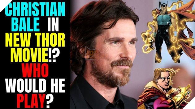 Thor: Love and Thunder: Giả thuyết về những kẻ phản diện mà cựu Batman Christian Bale có thể đảm nhận Phần 2 