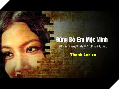 Thanh Lan Hát Đừng Bỏ Em Một Mình-Thơ Minh Đức Hoài Trinh-Nhạc Phạm Duy -  YouTube