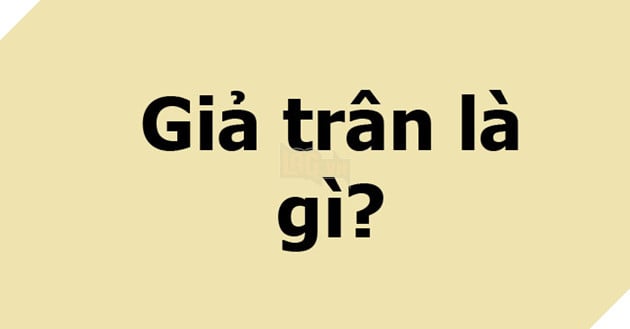  Giả trân là gì và Giả trân thường được sử dụng trong trường hợp nào?