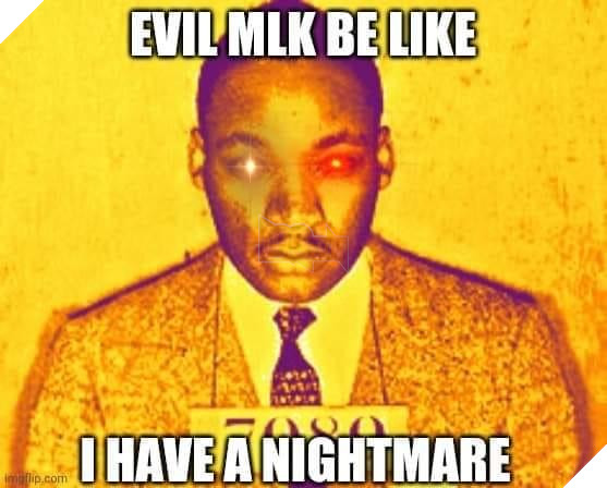 EVIL MLK BE LIKE UHAVE ANIGHTMARE matlip.com Martin Luther King Jr. Civil rights movement I Have a Dream Forehead Chin Outerwear Coat Yellow Poster Font Tie