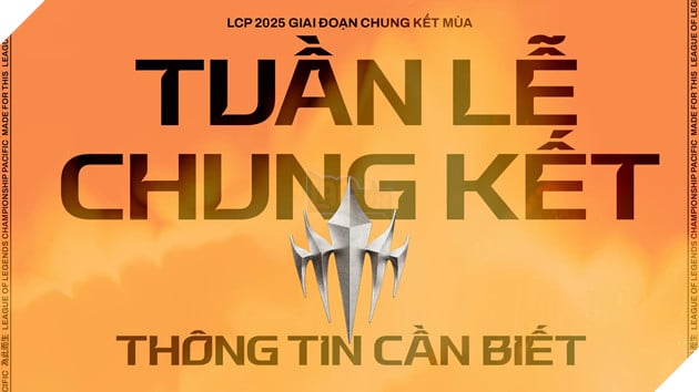 LCP 2025: Cùng Kiểm Tra Lại Check-List Trước Ngày Diễn Ra Tuần Lễ Chung Kết