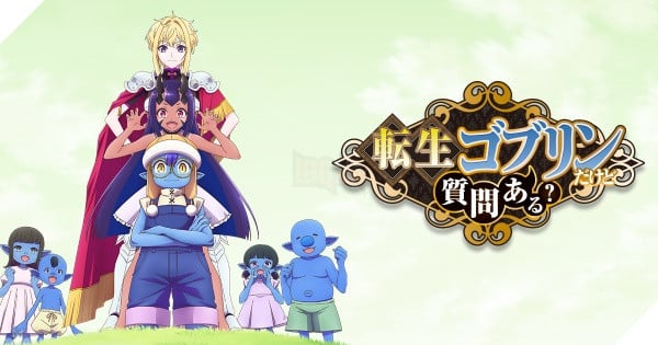 Phá vỡ giới hạn tuổi thọ để trở thành kẻ mạnh nhất: Anime So What's Wrong with Getting Reborn as a Goblin? chính thức lên sóng ngày 5/10