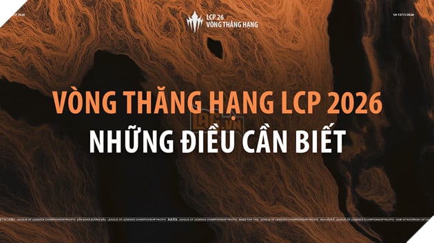 Thông Tin Tổng Quan Vòng Thăng Hạng LCP 2026