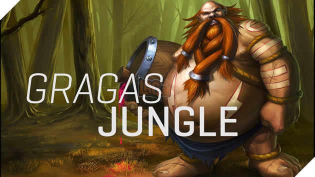 Tiến vào rừng xanh với style Gragas đi rừng
